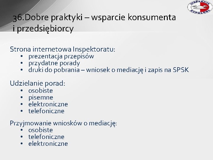 36. Dobre praktyki – wsparcie konsumenta i przedsiębiorcy Strona internetowa Inspektoratu: • prezentacja przepisów