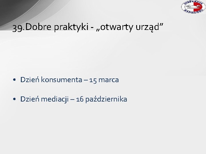 39. Dobre praktyki - „otwarty urząd” • Dzień konsumenta – 15 marca • Dzień