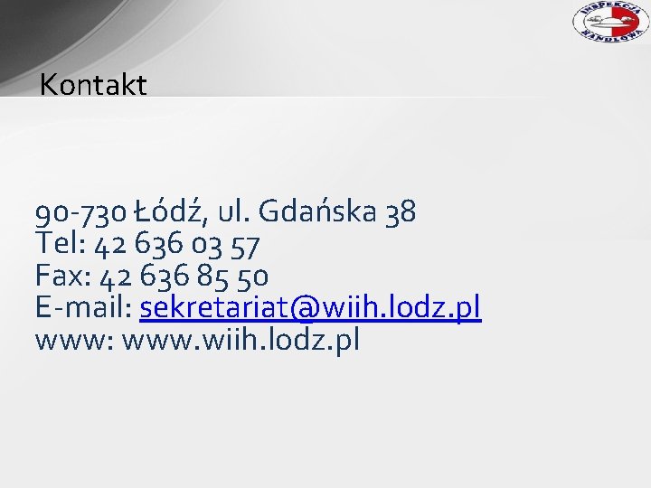 Kontakt 90 -730 Łódź, ul. Gdańska 38 Tel: 42 636 03 57 Fax: 42