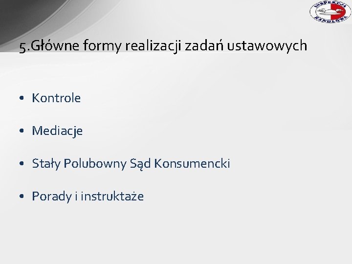 5. Główne formy realizacji zadań ustawowych • Kontrole • Mediacje • Stały Polubowny Sąd