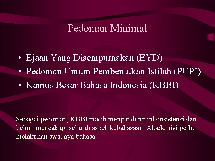 Pedoman Minimal • Ejaan Yang Disempurnakan (EYD) • Pedoman Umum Pembentukan Istilah (PUPI) •