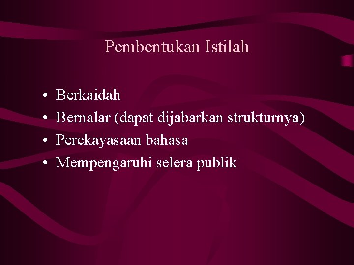 Pembentukan Istilah • • Berkaidah Bernalar (dapat dijabarkan strukturnya) Perekayasaan bahasa Mempengaruhi selera publik