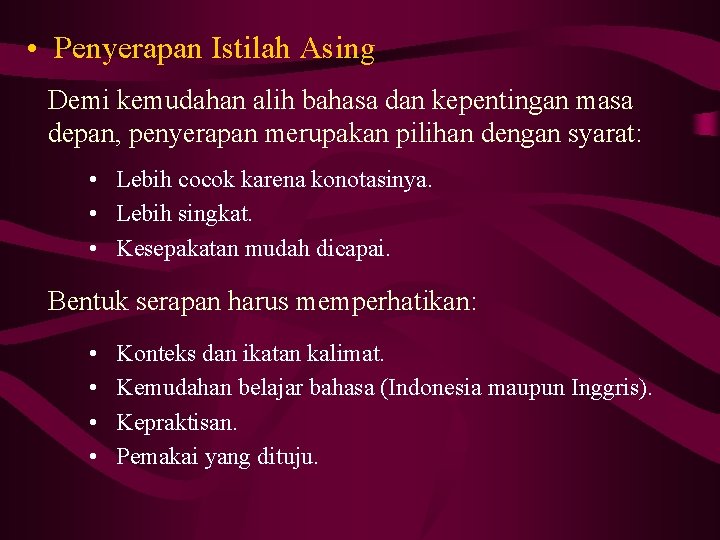  • Penyerapan Istilah Asing Demi kemudahan alih bahasa dan kepentingan masa depan, penyerapan