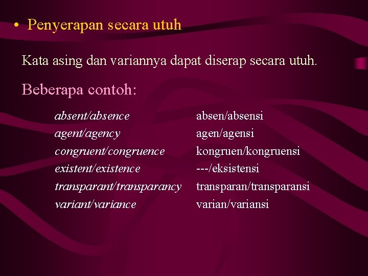  • Penyerapan secara utuh Kata asing dan variannya dapat diserap secara utuh. Beberapa