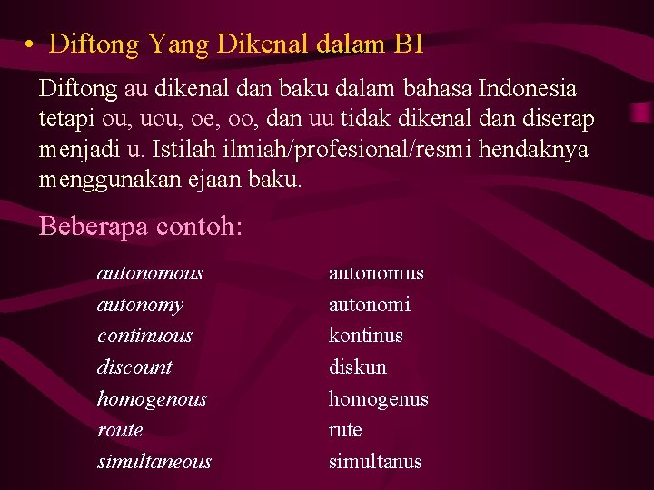  • Diftong Yang Dikenal dalam BI Diftong au dikenal dan baku dalam bahasa