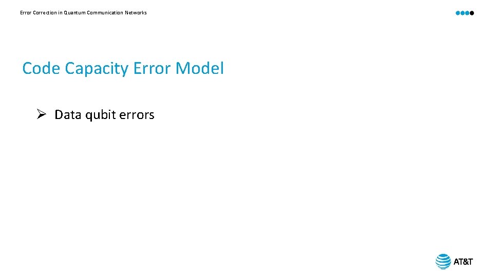 Error Correction in Quantum Communication Networks Code Capacity Error Model Ø Data qubit errors