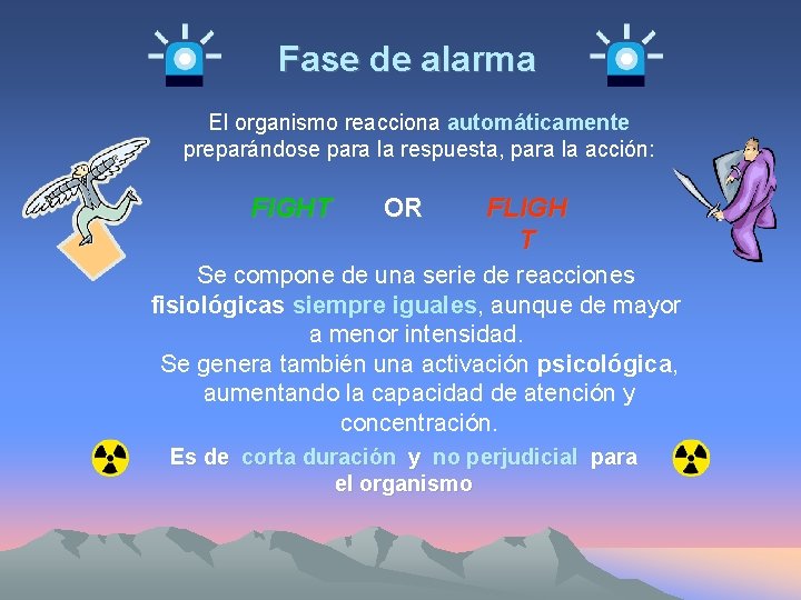 Fase de alarma El organismo reacciona automáticamente preparándose para la respuesta, para la acción: