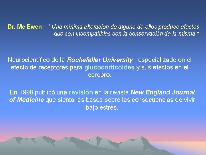 Dr. Mc Ewen “ Una mínima alteración de alguno de ellos produce efectos que