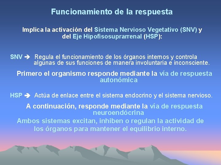 Funcionamiento de la respuesta Implica la activación del Sistema Nervioso Vegetativo (SNV) y del