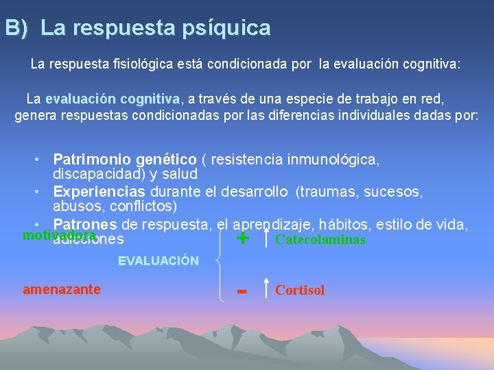 B) La respuesta psíquica La respuesta fisiológica está condicionada por la evaluación cognitiva: La
