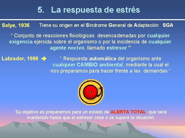 5. La respuesta de estrés Selye, 1936 Tiene su origen en el Síndrome General
