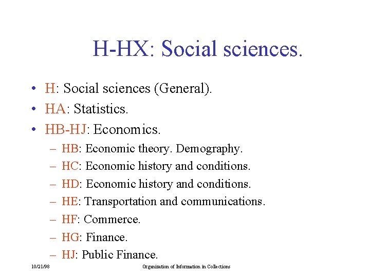 H-HX: Social sciences. • H: Social sciences (General). • HA: Statistics. • HB-HJ: Economics.