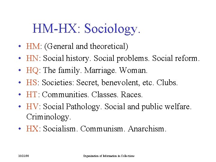 HM-HX: Sociology. • • • HM: (General and theoretical) HN: Social history. Social problems.