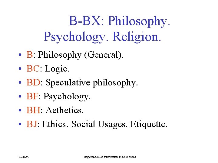 B-BX: Philosophy. Psychology. Religion. • • • B: Philosophy (General). BC: Logic. BD: Speculative B-BX: Philosophy. Psychology. Religion. • • • B: Philosophy (General). BC: Logic. BD: Speculative