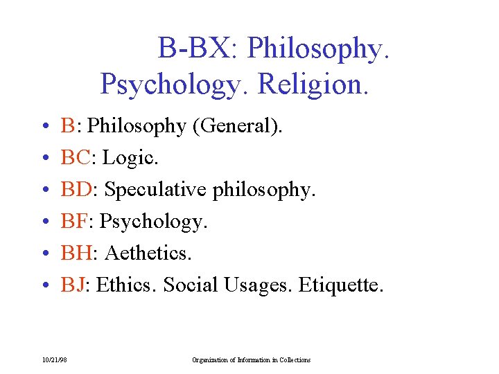 B-BX: Philosophy. Psychology. Religion. • • • B: Philosophy (General). BC: Logic. BD: Speculative