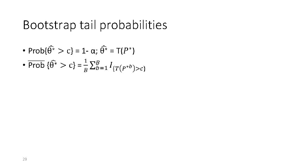 Bootstrap tail probabilities • 29 Bootstrap tail probabilities • 29
