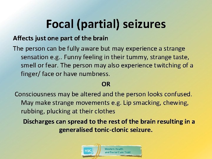 Focal (partial) seizures Affects just one part of the brain The person can be