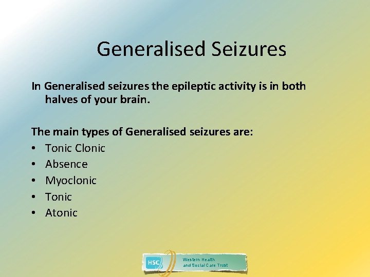 Generalised Seizures In Generalised seizures the epileptic activity is in both halves of your