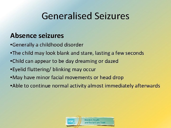 Generalised Seizures Absence seizures • Generally a childhood disorder • The child may look