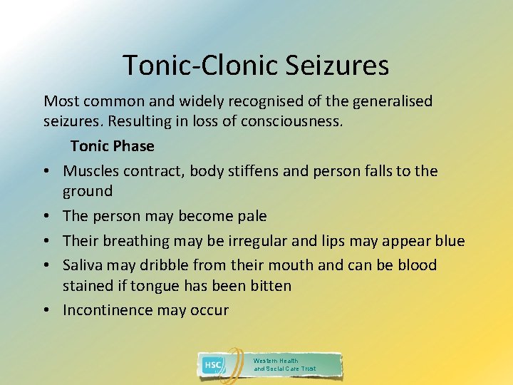 Tonic-Clonic Seizures Most common and widely recognised of the generalised seizures. Resulting in loss