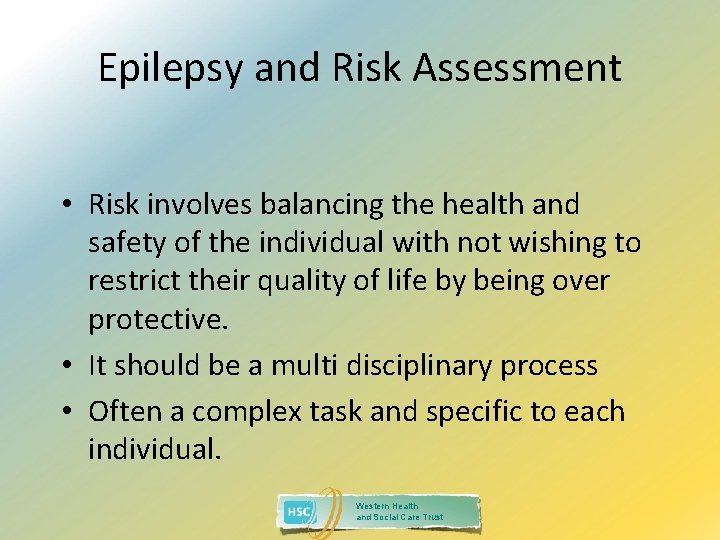 Epilepsy and Risk Assessment • Risk involves balancing the health and safety of the