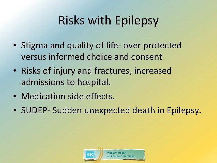 Risks with Epilepsy • Stigma and quality of life- over protected versus informed choice