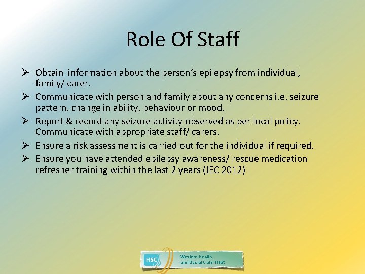 Role Of Staff Ø Obtain information about the person’s epilepsy from individual, family/ carer.