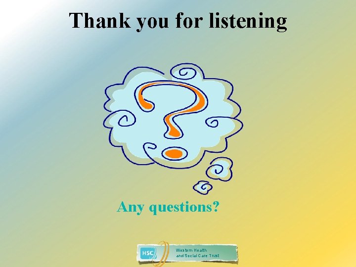 Thank you for listening Any questions? Western Health and Social Care Trust 