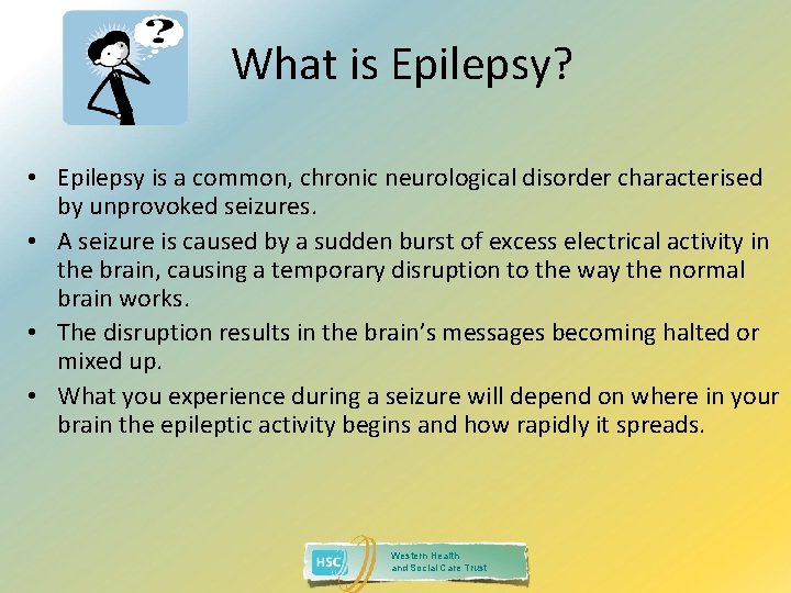 What is Epilepsy? • Epilepsy is a common, chronic neurological disorder characterised by unprovoked