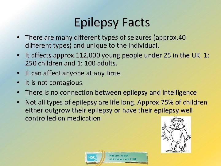 Epilepsy Facts • There are many different types of seizures (approx. 40 different types)
