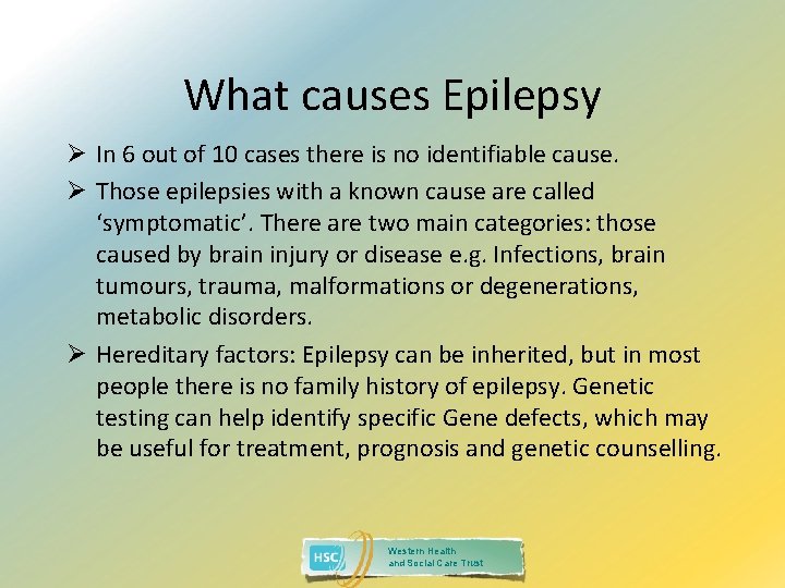 What causes Epilepsy Ø In 6 out of 10 cases there is no identifiable