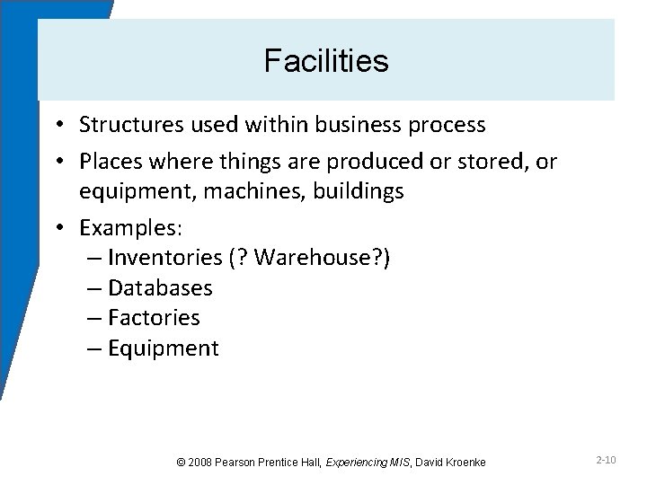 Facilities • Structures used within business process • Places where things are produced or
