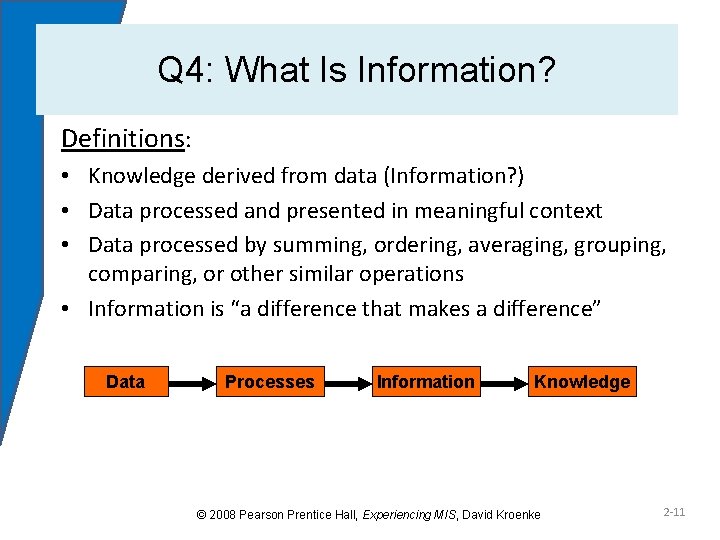 Q 4: What Is Information? Definitions: • Knowledge derived from data (Information? ) •