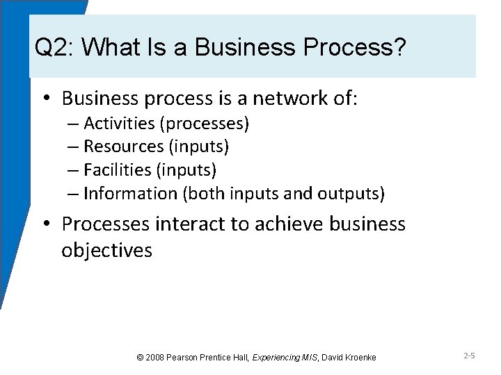 Q 2: What Is a Business Process? • Business process is a network of: