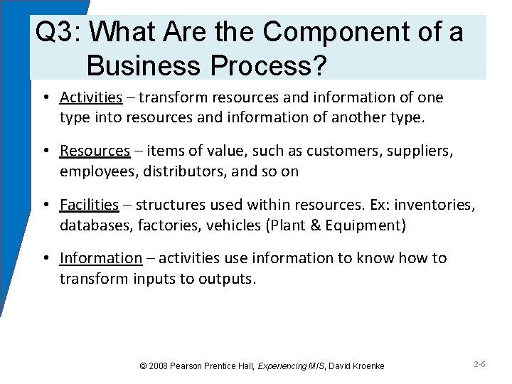 Q 3: What Are the Component of a Business Process? • Activities – transform