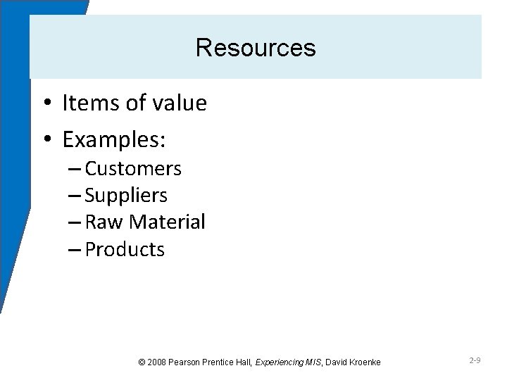 Resources • Items of value • Examples: – Customers – Suppliers – Raw Material