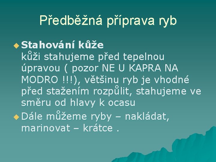 Předběžná příprava ryb u Stahování kůže kůži stahujeme před tepelnou úpravou ( pozor NE