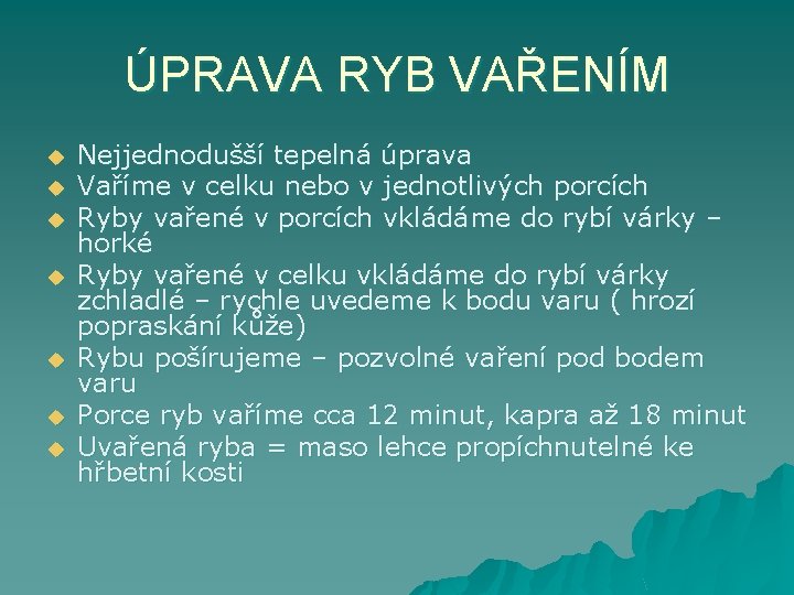 ÚPRAVA RYB VAŘENÍM u u u u Nejjednodušší tepelná úprava Vaříme v celku nebo