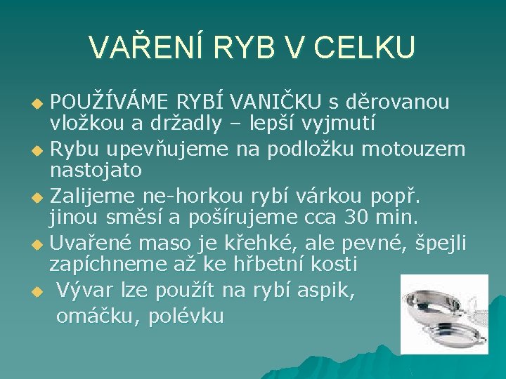 VAŘENÍ RYB V CELKU POUŽÍVÁME RYBÍ VANIČKU s děrovanou vložkou a držadly – lepší