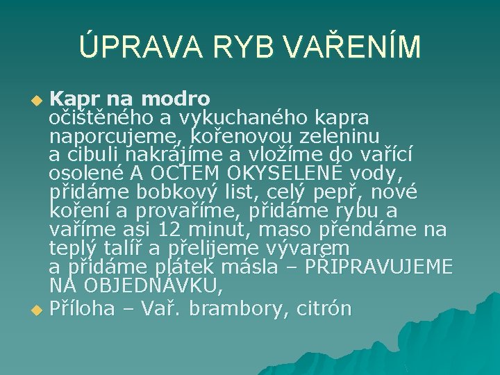 ÚPRAVA RYB VAŘENÍM Kapr na modro očištěného a vykuchaného kapra naporcujeme, kořenovou zeleninu a