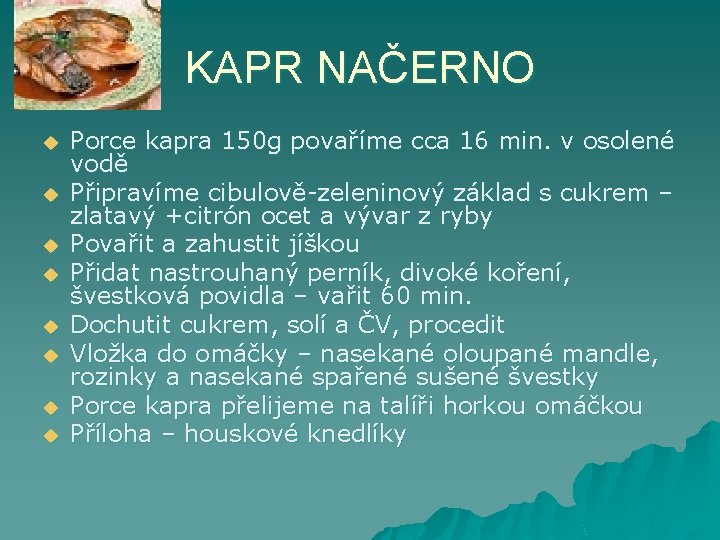 KAPR NAČERNO u u u u Porce kapra 150 g povaříme cca 16 min.