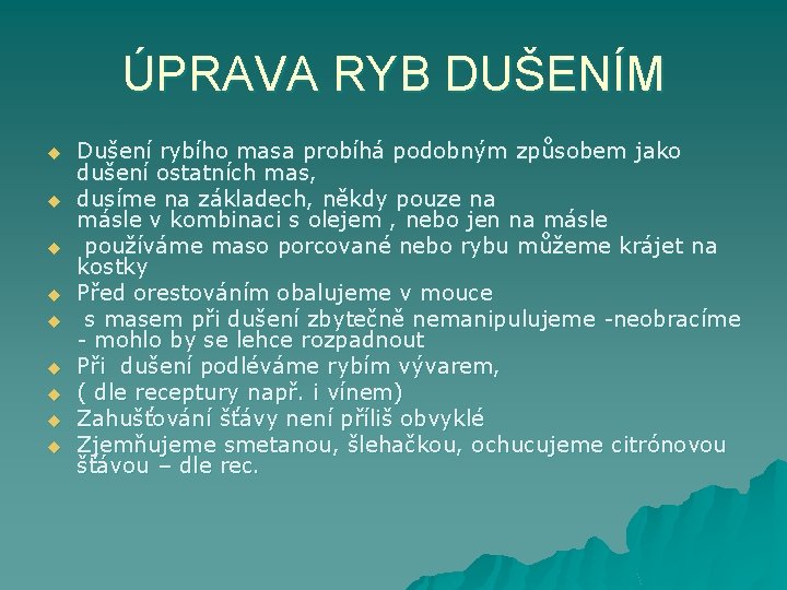 ÚPRAVA RYB DUŠENÍM u u u u u Dušení rybího masa probíhá podobným způsobem