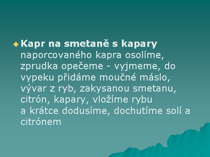 u Kapr na smetaně s kapary naporcovaného kapra osolíme, zprudka opečeme - vyjmeme, do