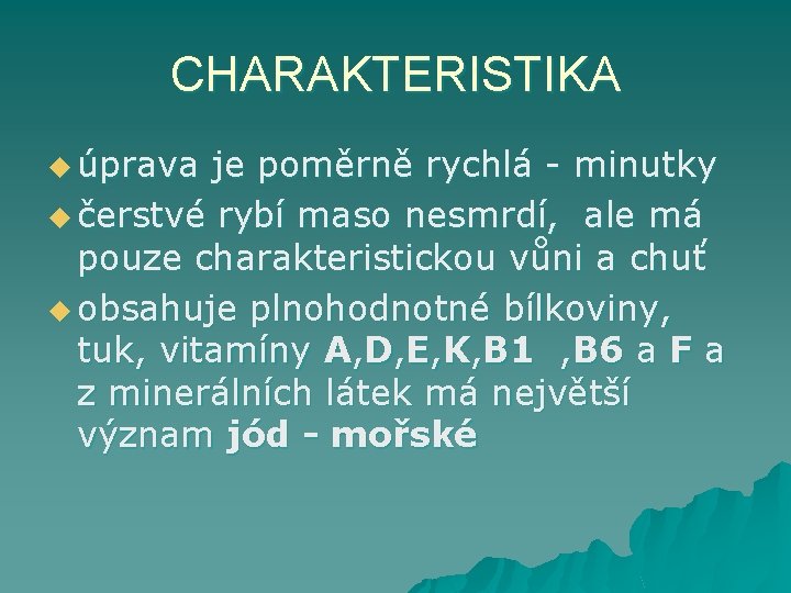 CHARAKTERISTIKA u úprava je poměrně rychlá - minutky u čerstvé rybí maso nesmrdí, ale