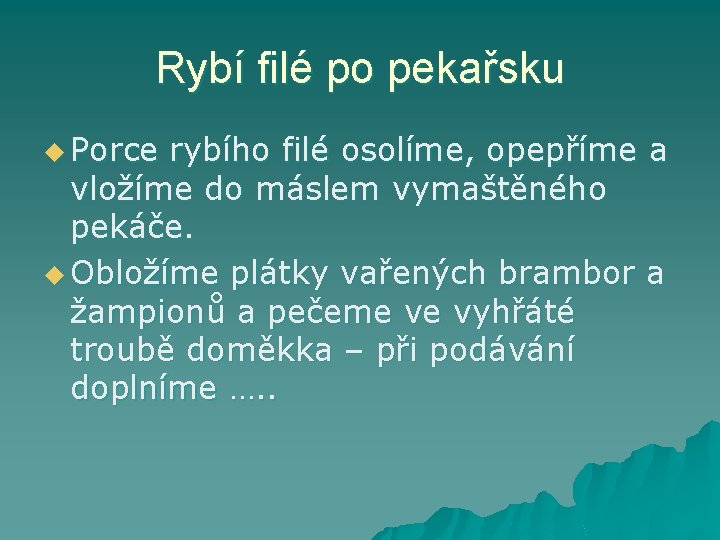 Rybí filé po pekařsku u Porce rybího filé osolíme, opepříme a vložíme do máslem