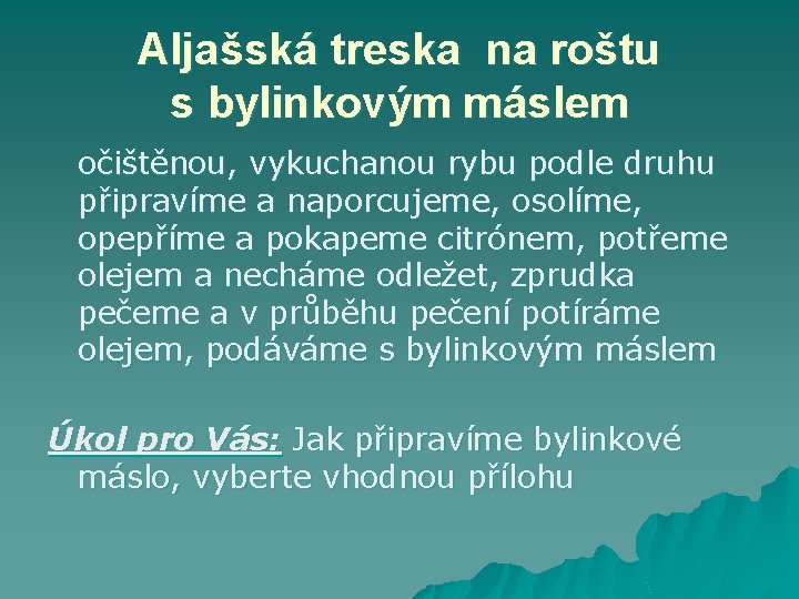 Aljašská treska na roštu s bylinkovým máslem očištěnou, vykuchanou rybu podle druhu připravíme a