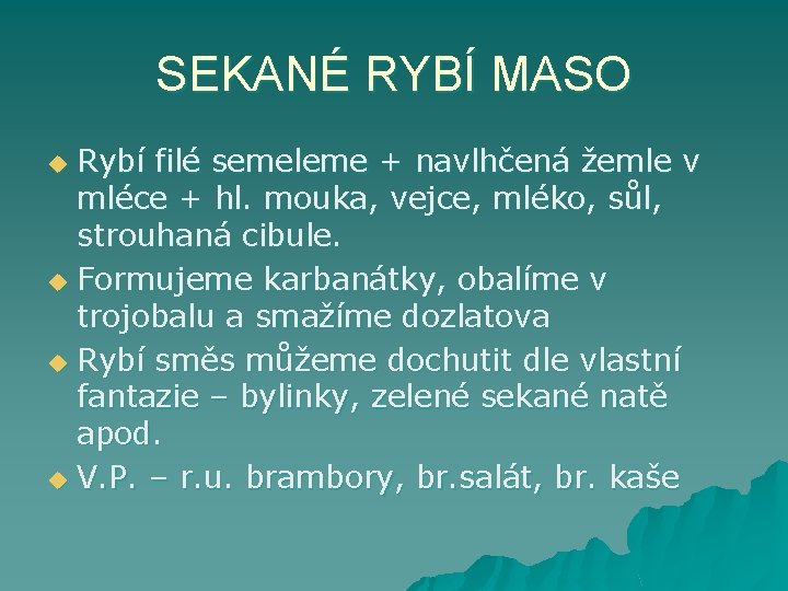 SEKANÉ RYBÍ MASO Rybí filé semeleme + navlhčená žemle v mléce + hl. mouka,