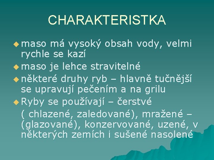 CHARAKTERISTKA u maso má vysoký obsah vody, velmi rychle se kazí u maso je