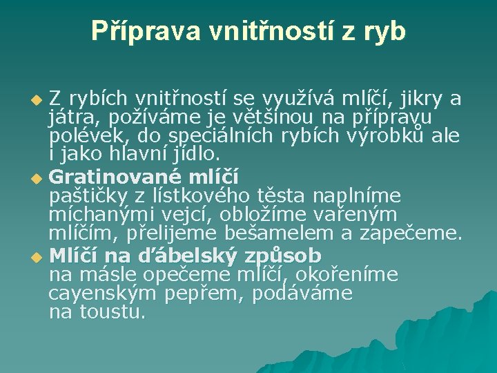 Příprava vnitřností z ryb Z rybích vnitřností se využívá mlíčí, jikry a játra, požíváme