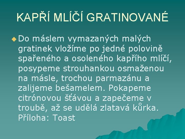 KAPŘÍ MLÍČÍ GRATINOVANÉ u Do máslem vymazaných malých gratinek vložíme po jedné polovině spařeného